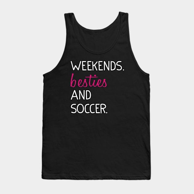 Weekends Besties and soccer Tank Top by Uniqueify